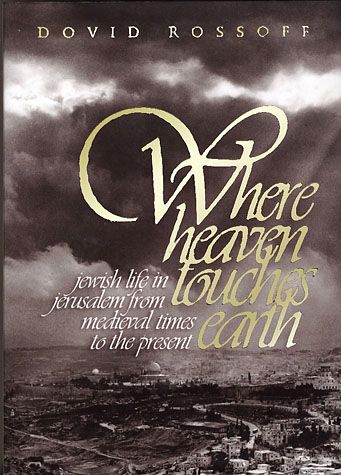 Where Heaven Touches Earth: Jerusalem From Medieval Times to the Present