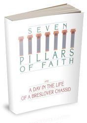 The Seven Pillars of Faith & a Day in  the Life of a Breslover Chassid