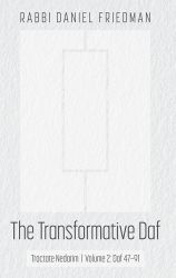 The Transformative Daf Nedarim Volume 2: Daf 47-91